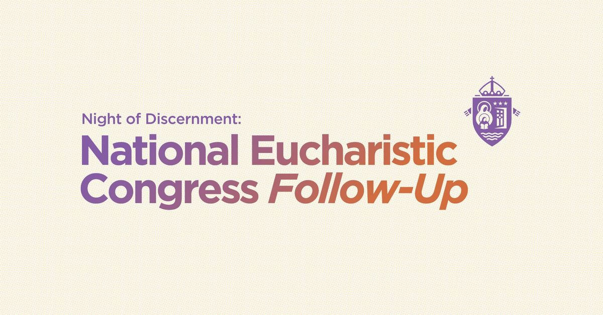 Night of Discernment - National Eucharistic Congress Follow-up