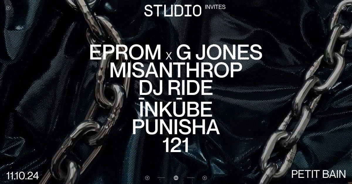 STUDIO INVITES EPROM x G JONES, MISANTHROP, DJ RIDE, INKUBE, PUNISHA & 121