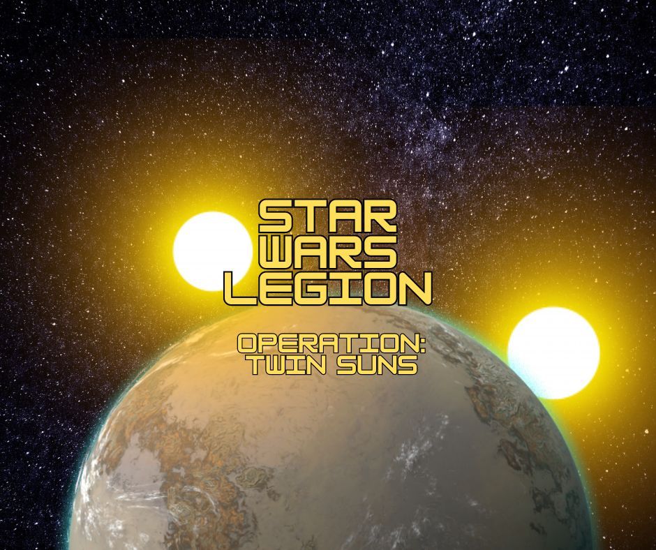 Star Wars Legion Skirmish Tournament - Operation: Twin Suns