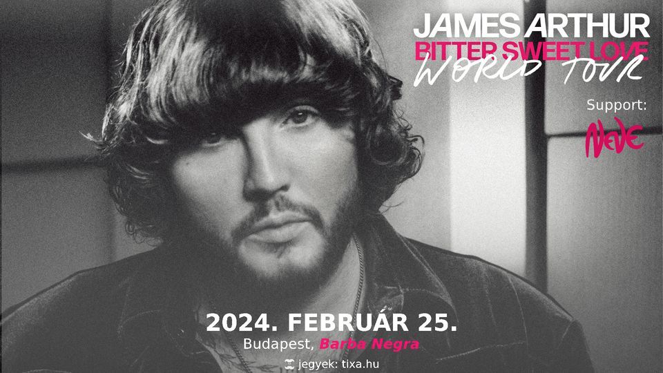 James Arthur - Bitter Sweet Love Tour 2024 - Budapest - Support: Neve