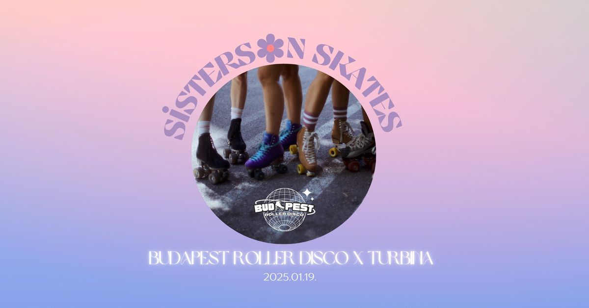 SISTERS ON SKATES SERIES - BUDAPEST ROLLER DISCO X TURBINA  \ud83d\udc9e\ud83d\udefc\ud83e\udea9