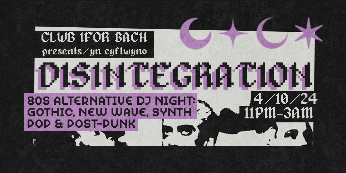 DISINTEGRATION - 80s Alt, Goth, Synth Pop Night