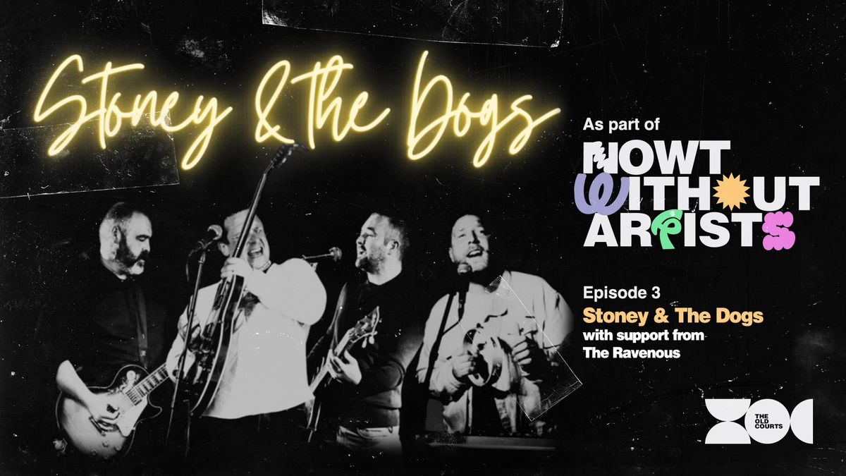 Nowt Without Artists: Stoney & The Dogs (+ Support from The Ravenous)