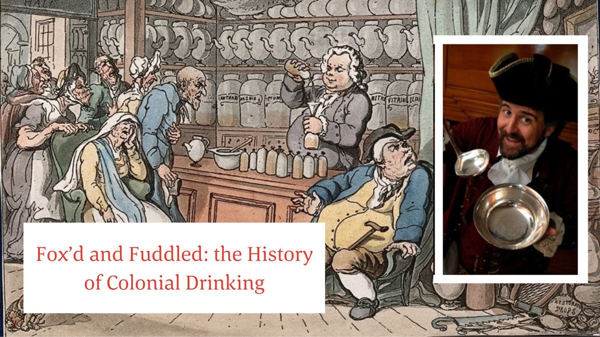 Fox'd and Fuddled: the History of Colonial Drinking