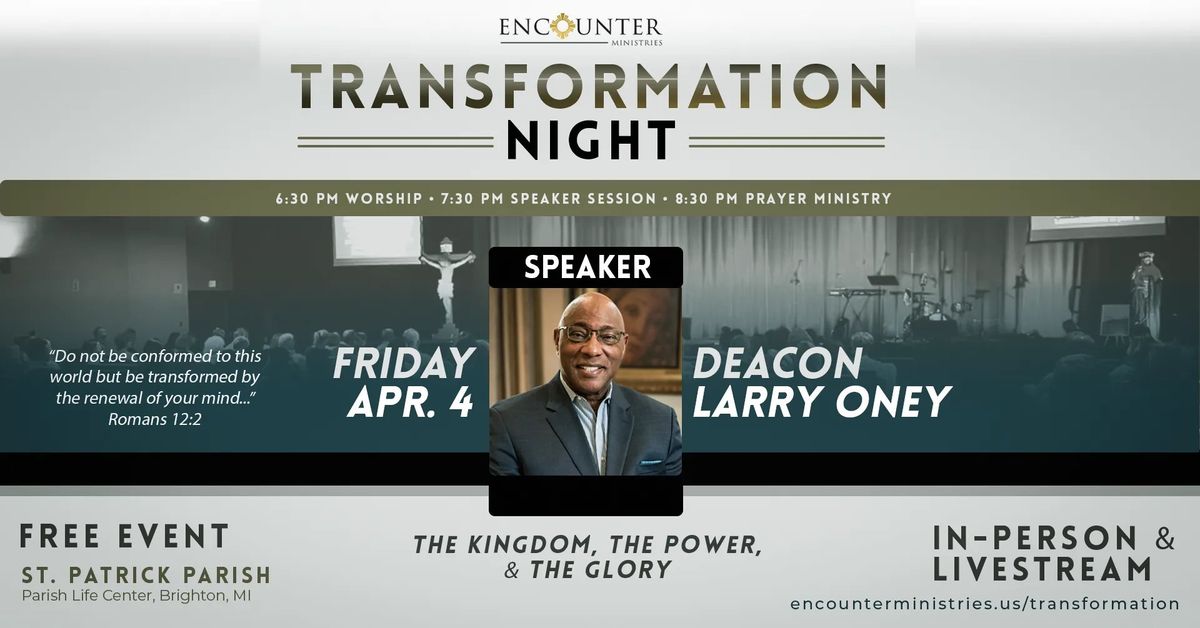 Transformation Night \u2022 Deacon Larry Oney " The Kingdom, the Power, & the Glory"