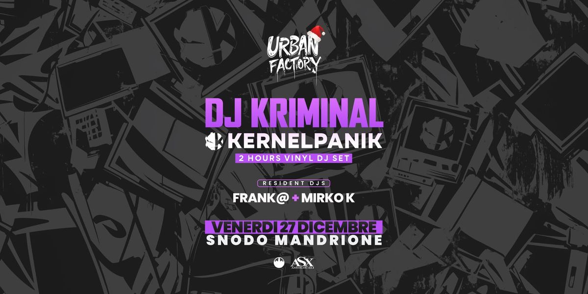 Urban Factory w\/ DJ KRIMINAL KERNEL PANIK | Snodo Mandrione ROMA