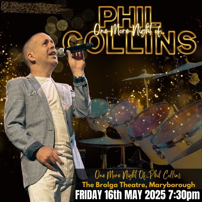 One More Night of\u2026.Phil Collins- Brolga theatre, Maryborough