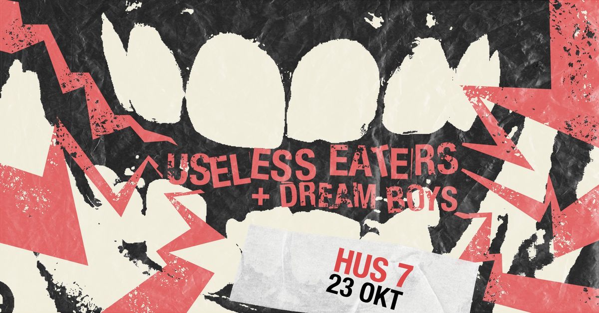 Useless Eaters + Dream Boys | Hus 7