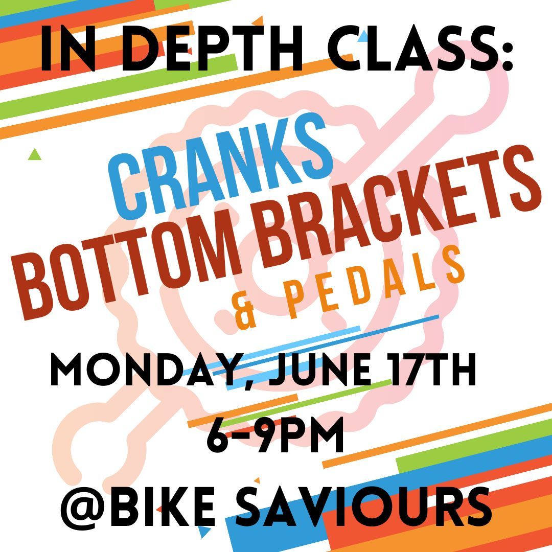 In-Depth Class:  Cranks, Bottom Brackets, and Pedals