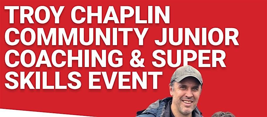 Troy Chaplin FREE Community Junior Coaching and Super Skills Event
