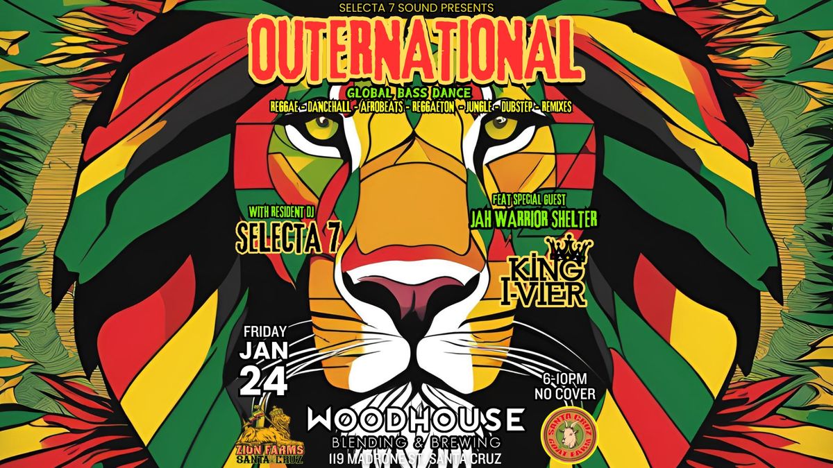 OUTERNATIONAL - FEAT JAH WARRIOR SHELTER - KING I-VIER - SELECTA 7 - AT WOODHOUSE - FRIDAY JAN 24TH 