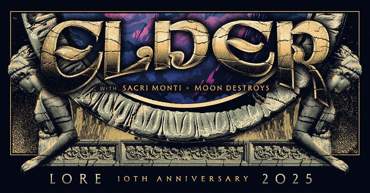 ELDER : Lore 10th Anniversary w\/ Sacri Monti , Moon Destroys