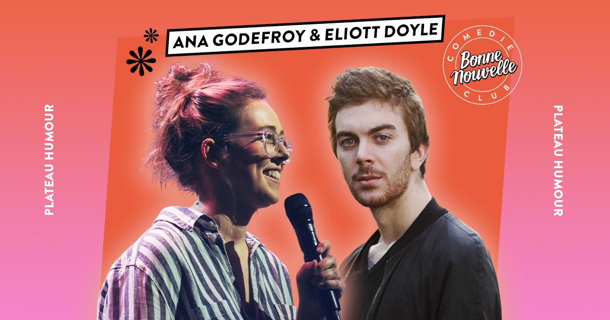 BONNE NOUVELLE COMEDIE \u2219 Ana Godefroy & Eliott Doyle