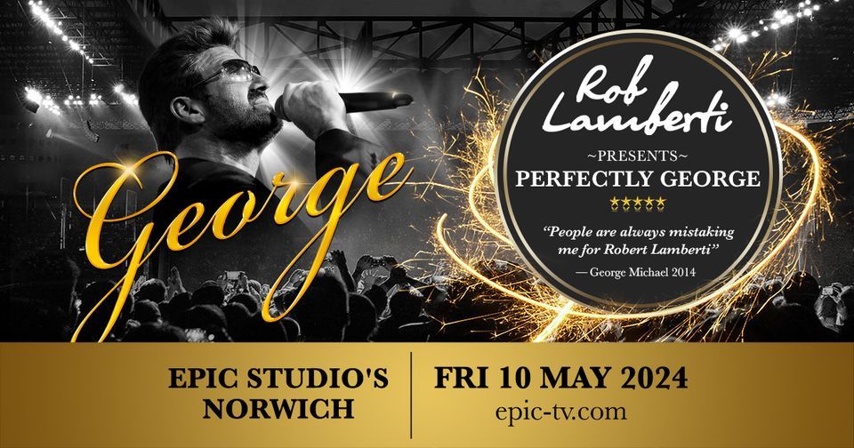 Norwich - Epic Studios - Rob Lamberti Presents Perfectly George 