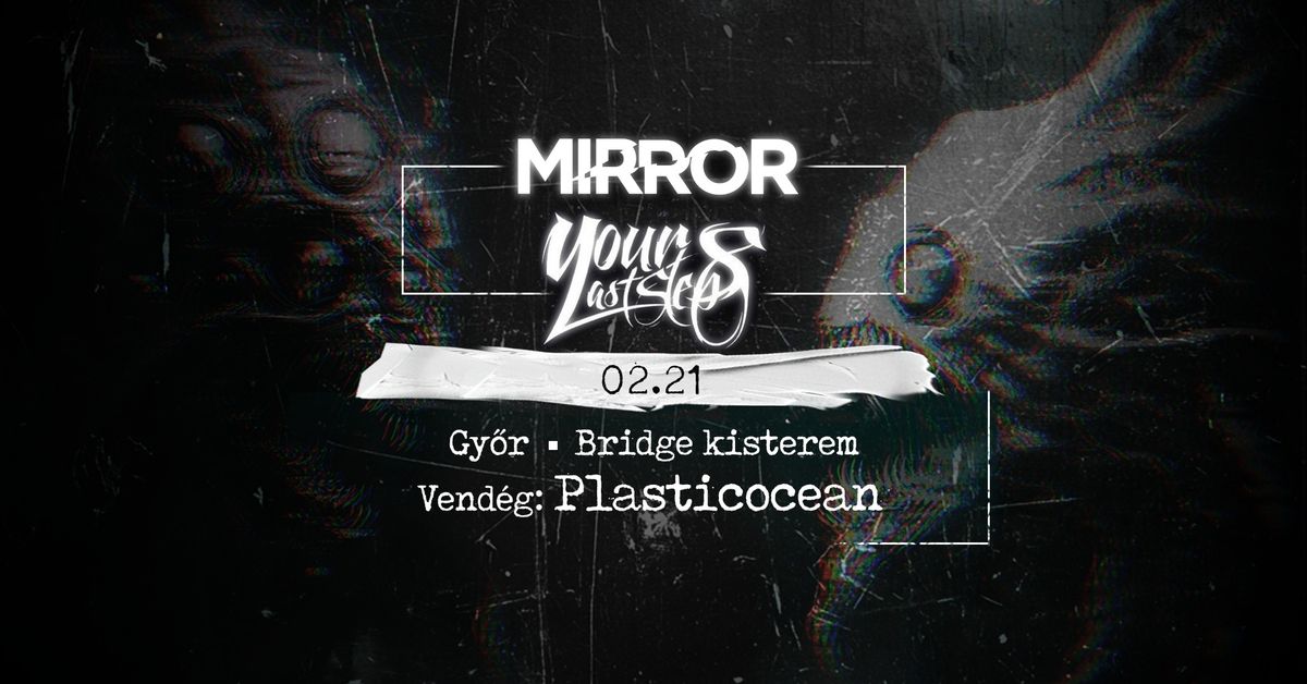 MIRROR x YOUR LAST STEPS \/PLASTICOCEAN \/ GY\u0150R BRIDGE