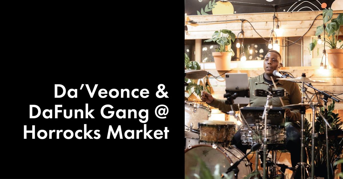 Da'Veonce and DaFunk Gang @ Horrocks Market