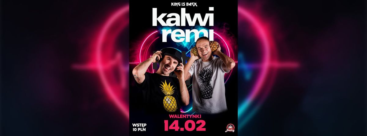 KALWI & REMI \u2605 14.02 \u2605 WALENTYNKI \u2605 KING IS BACK 