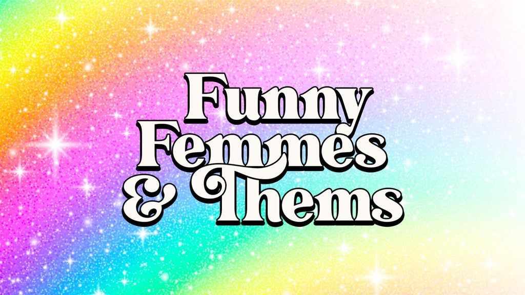 Funny Femmes & Thems