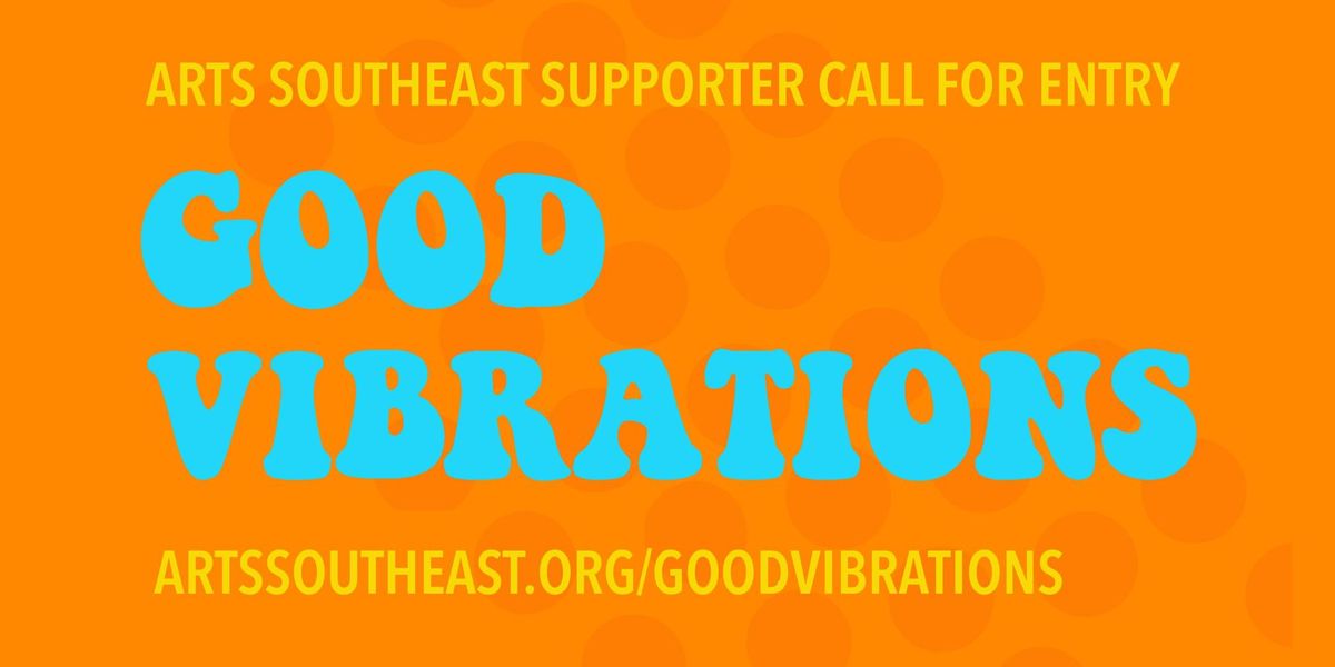 Call for Entry: "Good Vibrations" ARTS Southeast Summer Supporter Exhibition