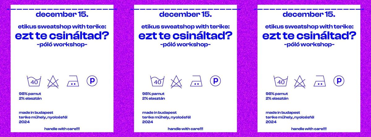 ETIKUS SWEATSHOP WITH TERIKE: EZT TE CSIN\u00c1LTAD?  - P\u00d3L\u00d3K\u00c9SZ\u00cdT\u0150 WORKSHOP