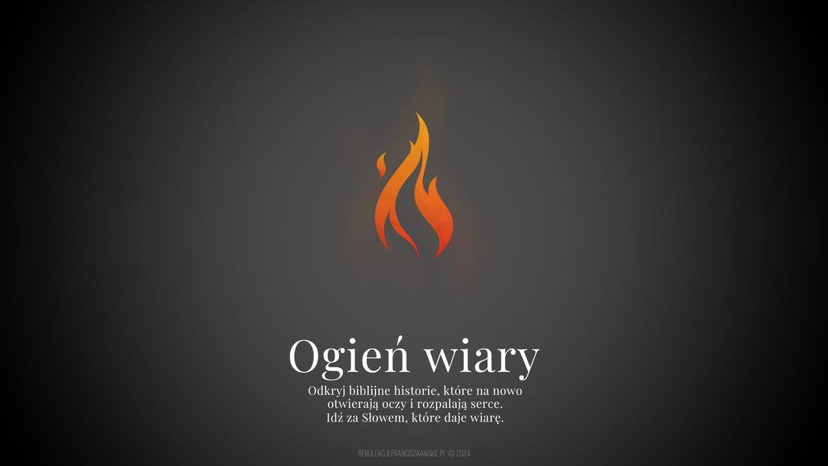 Ogie\u0144 wiary \u2013 zacznij jeszcze raz od nowa.