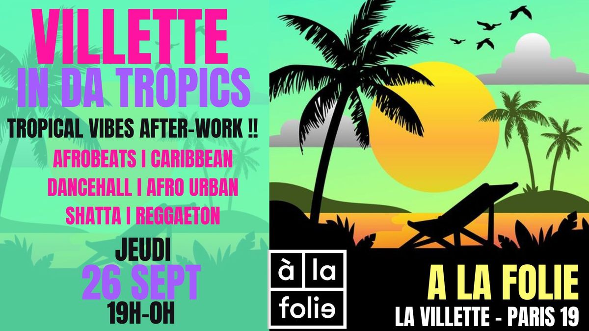 Villette in da Tropics ~ Afro, Latino, Brazil & Caribbean after-work & clubbing \u00e0 La Folie !