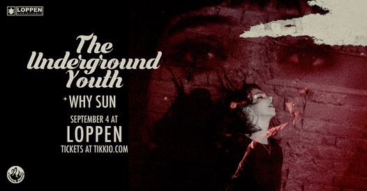The Underground Youth (UK\/DE) + why sun \/\/ Loppen