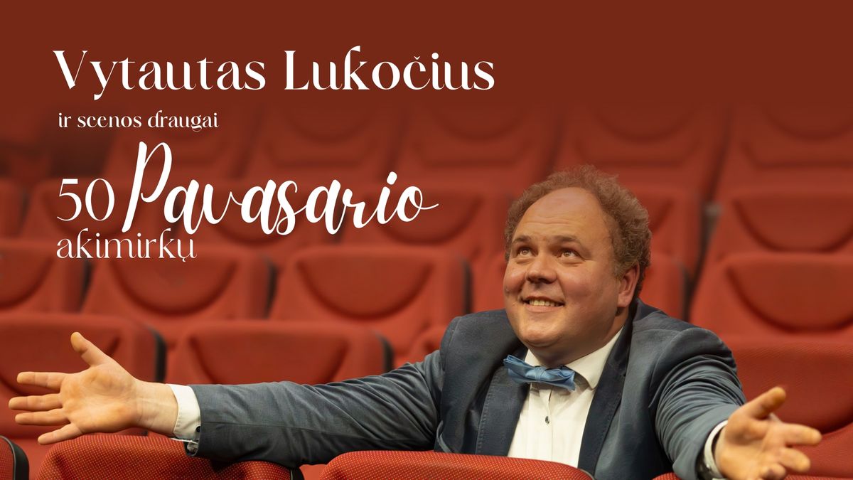 Vytautas Luko\u010dius ir scenos draugai | \u201c50 pavasario akimirk\u0173\u201c