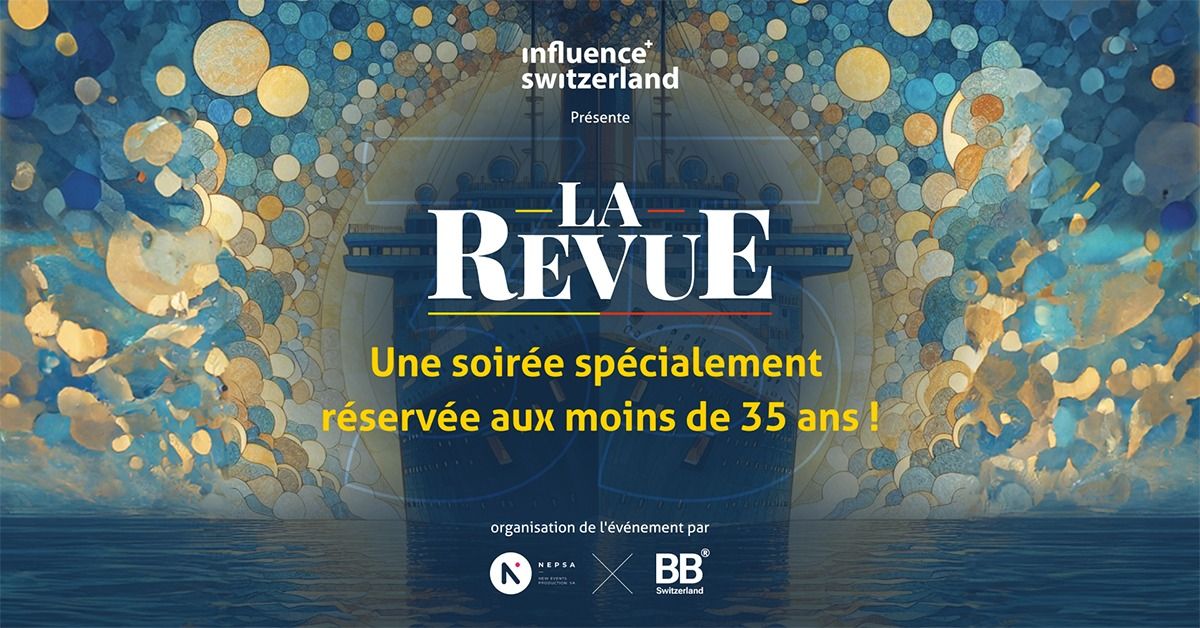 La Revue x Influence Switzerland - Moins de 35 ans - Organis\u00e9e par BB\u00ae Switzerland