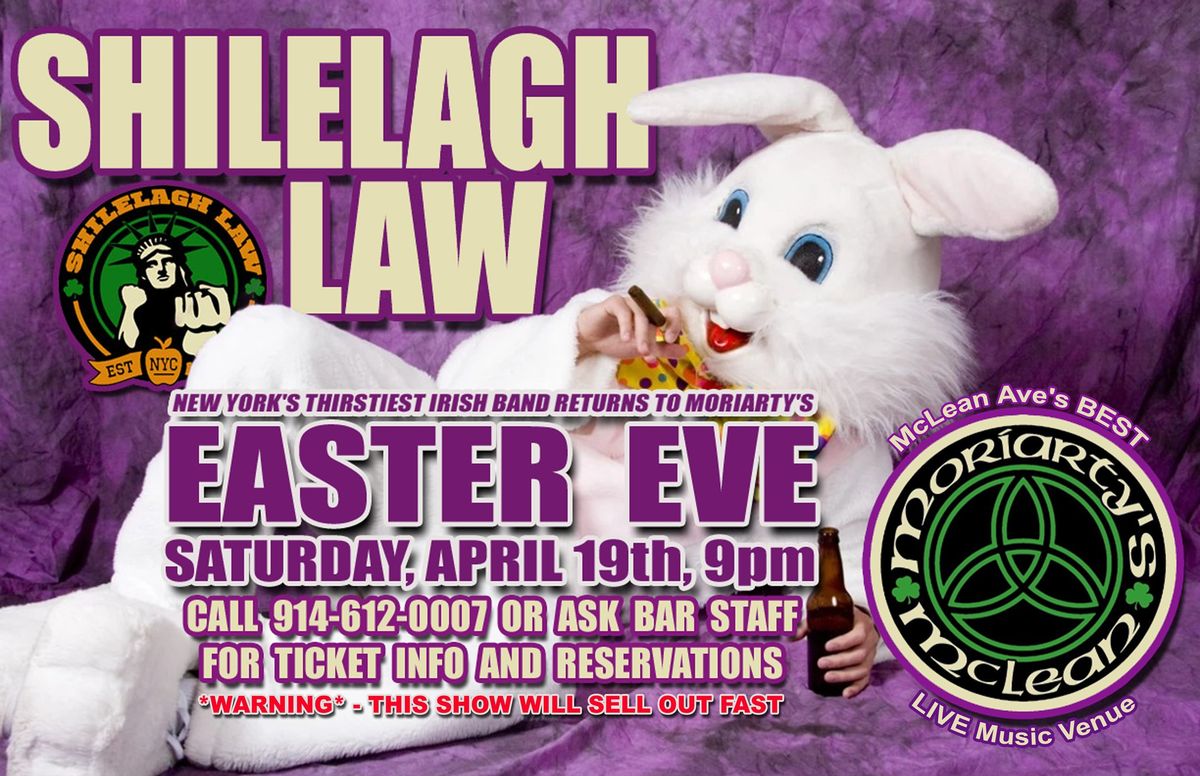 Shilelagh Law's Easter Eve Eggstravaganza at Moriartys 