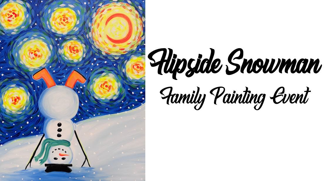 Flipside Snowman ~ Family Painting Event