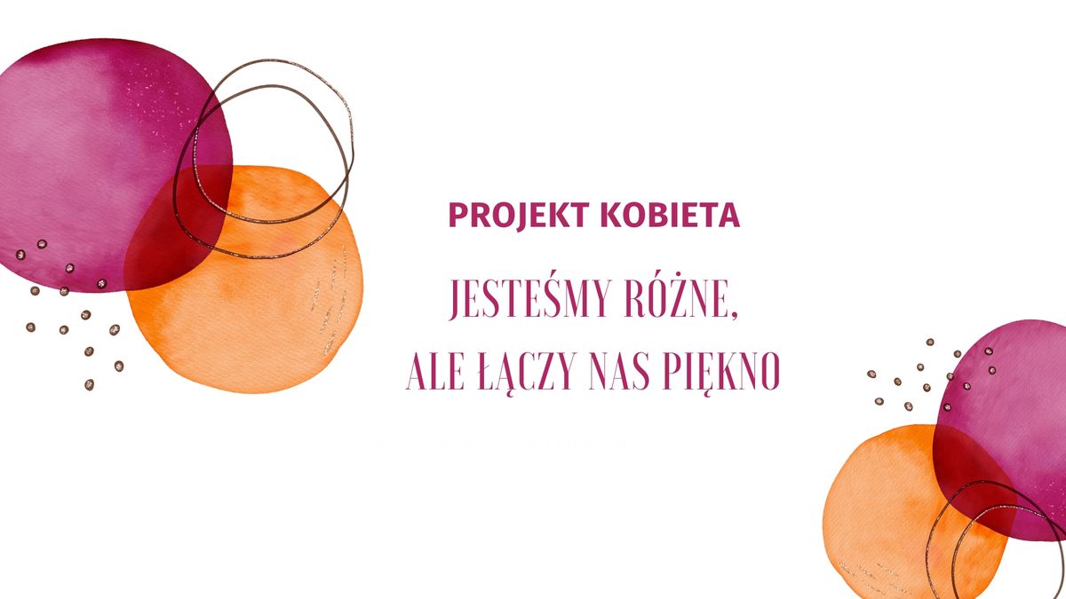 Projekt Kobieta: Jeste\u015bmy r\u00f3\u017cne, ale \u0142\u0105czy nas pi\u0119kno