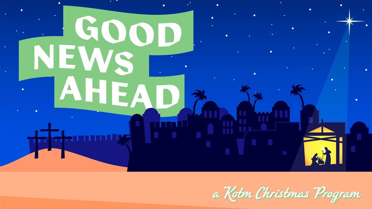 Good News Ahead | KOTM Christmas Program