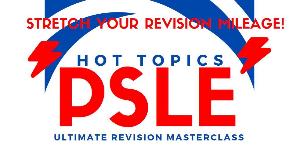 PSLE \u201cHot Topics\u201d Ultimate Revision Masterclass [Run 2 - Orchard]