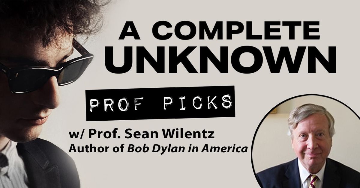 Prof Pick | A Complete Unknown (2024) w\/ Princeton Professor & Author Sean Wilentz