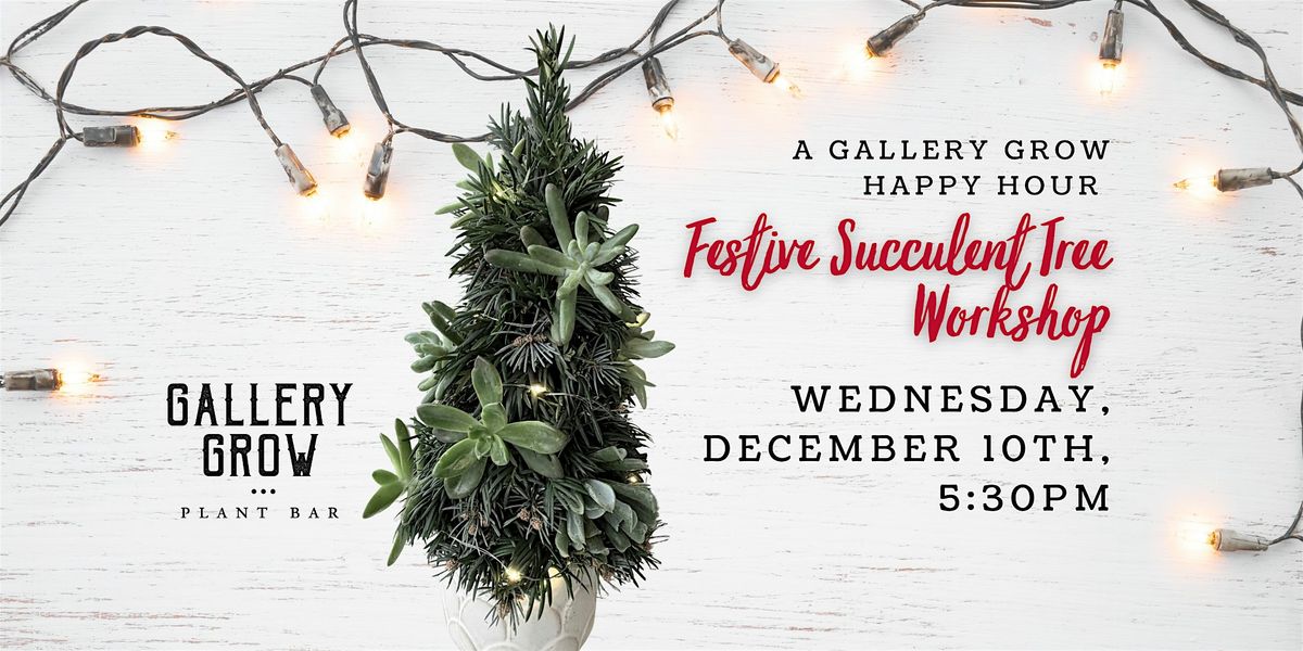 Festive Succulent Tree: A Gallery Grow Happy Hour Workshop