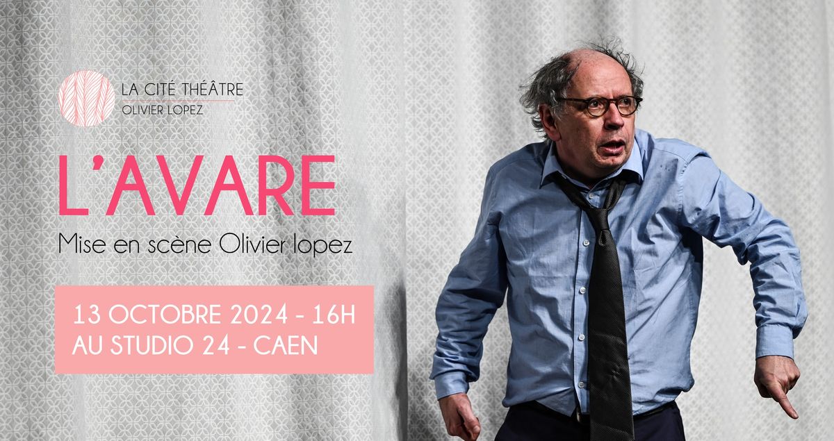 L'Avare, de Moli\u00e8re - Au Studio 24 -Caen