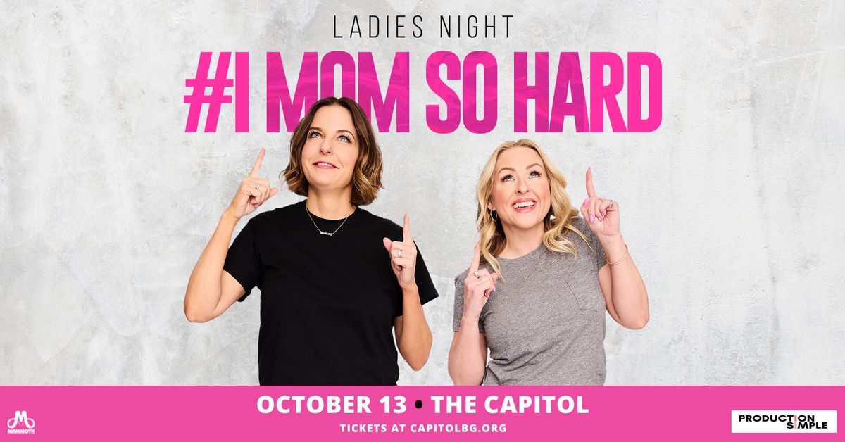 #IMomSoHard: Ladies' Night - The Capitol