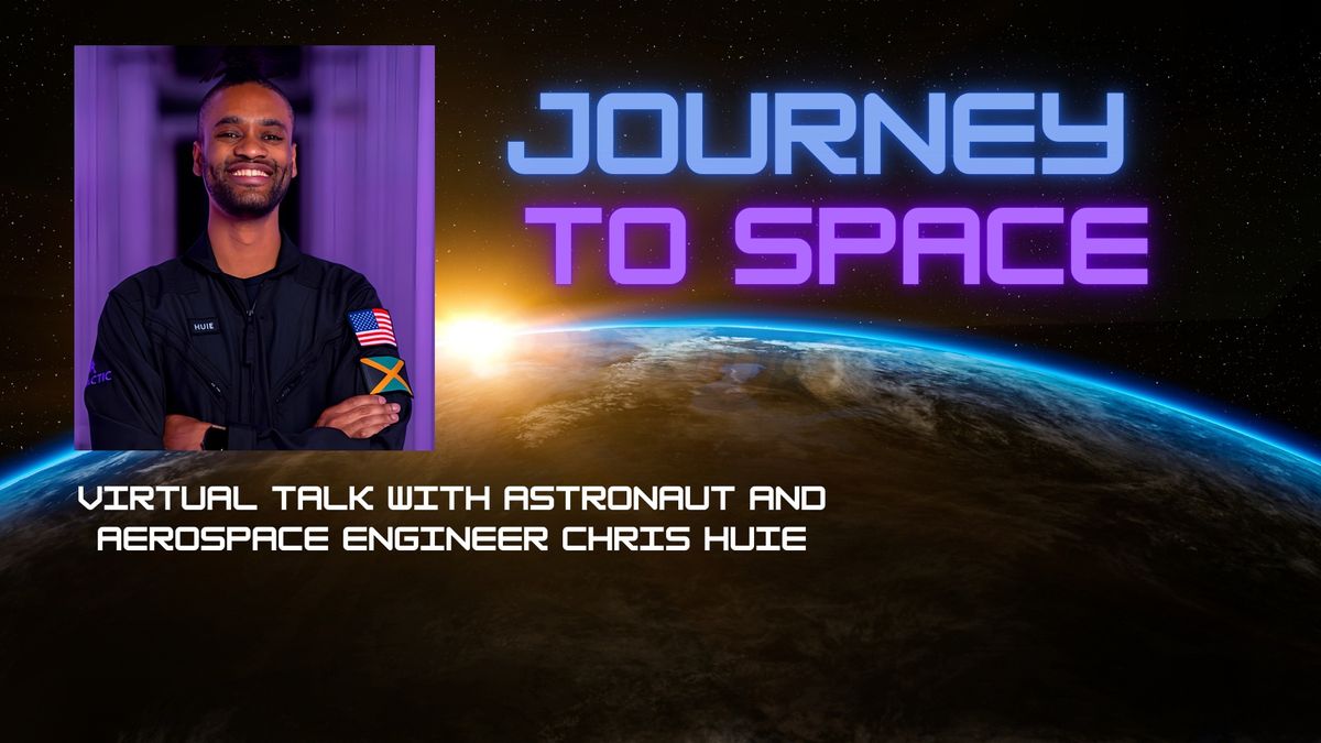 Journey to Space LIVE virtual talk by astronaut and aerospace engineer Chris Huie