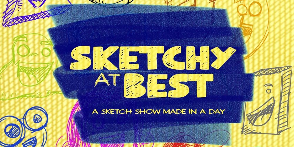 Sketchy at Best: A Sketch Comedy Show Made in 24 Hours