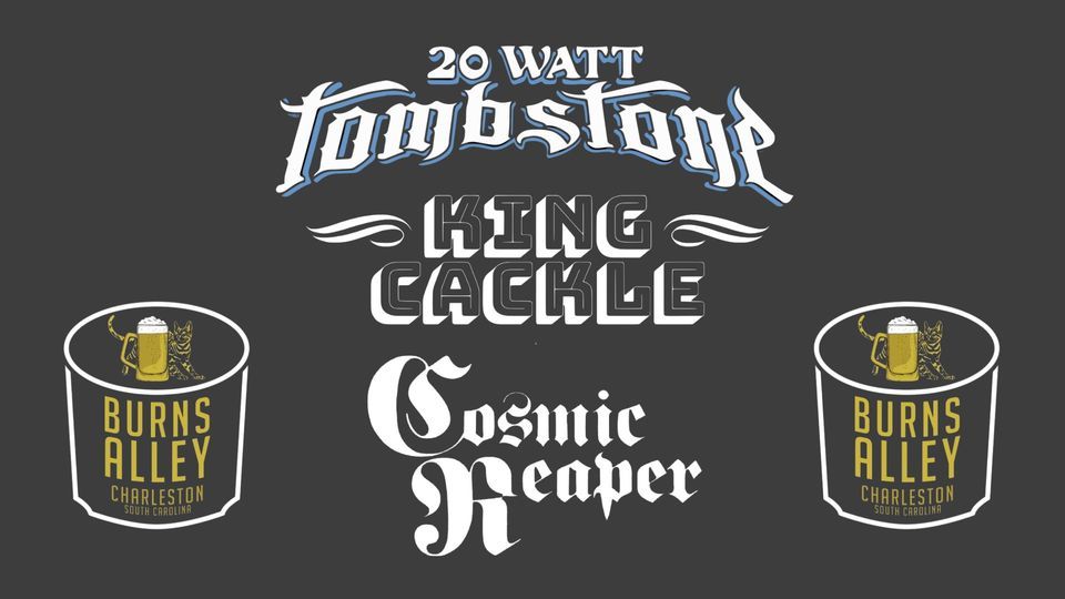 20 Watt Tombstone, Cosmic Reaper & King Cackle