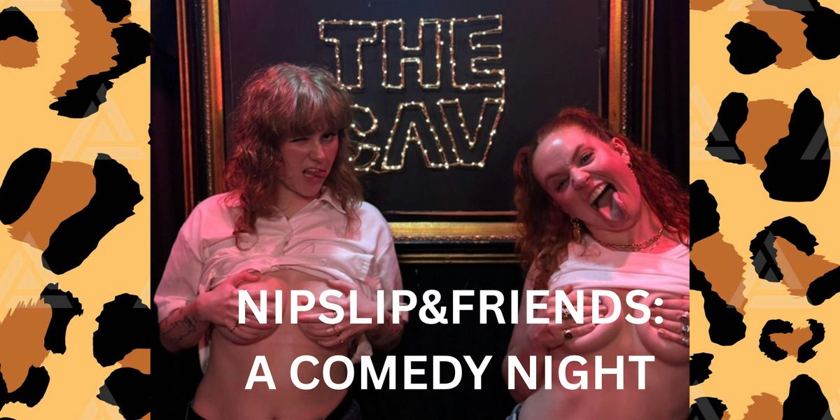 NIPSLIP&FRIENDS: A COMEDY NIGHT