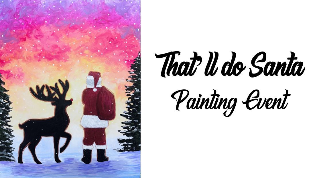 That\u2019ll do Santa ~ Painting Event