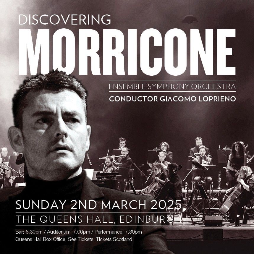 Discovering Morricone \/ Ensemble Symphony Orchestra \/ The Queens Hall \/ Edinburgh \/ 02.03.25