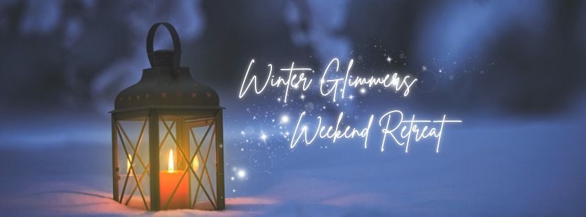 Winter Glimmers Weekend Retreat