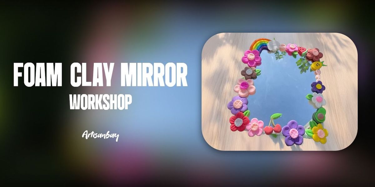 Foam Clay Mirror Workshop at Diablo