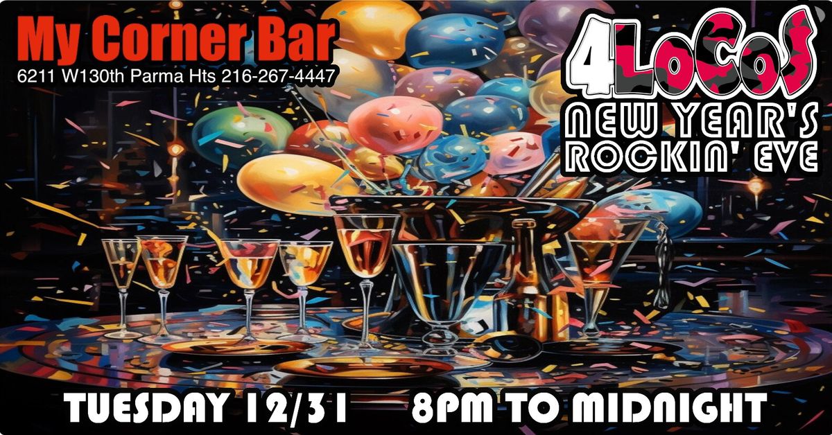 4LOCOS NEW YEAR'S ROCKIN' EVE @ My Corner Bar