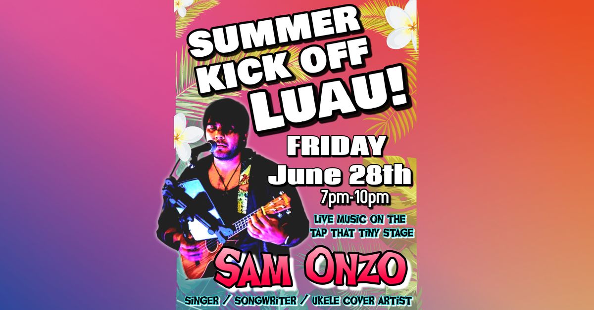 Summer Kick off Luau & Live Music w\/ Sam Onzo!