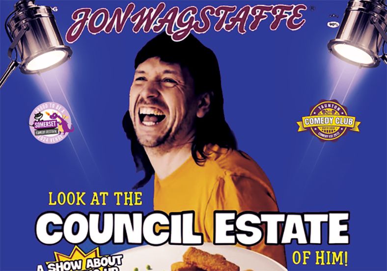 Somerset Comedy Festival \u2013 Late Show \u2013 Jon Wagstaffe \u2013 Look at the Council Estate of Him!