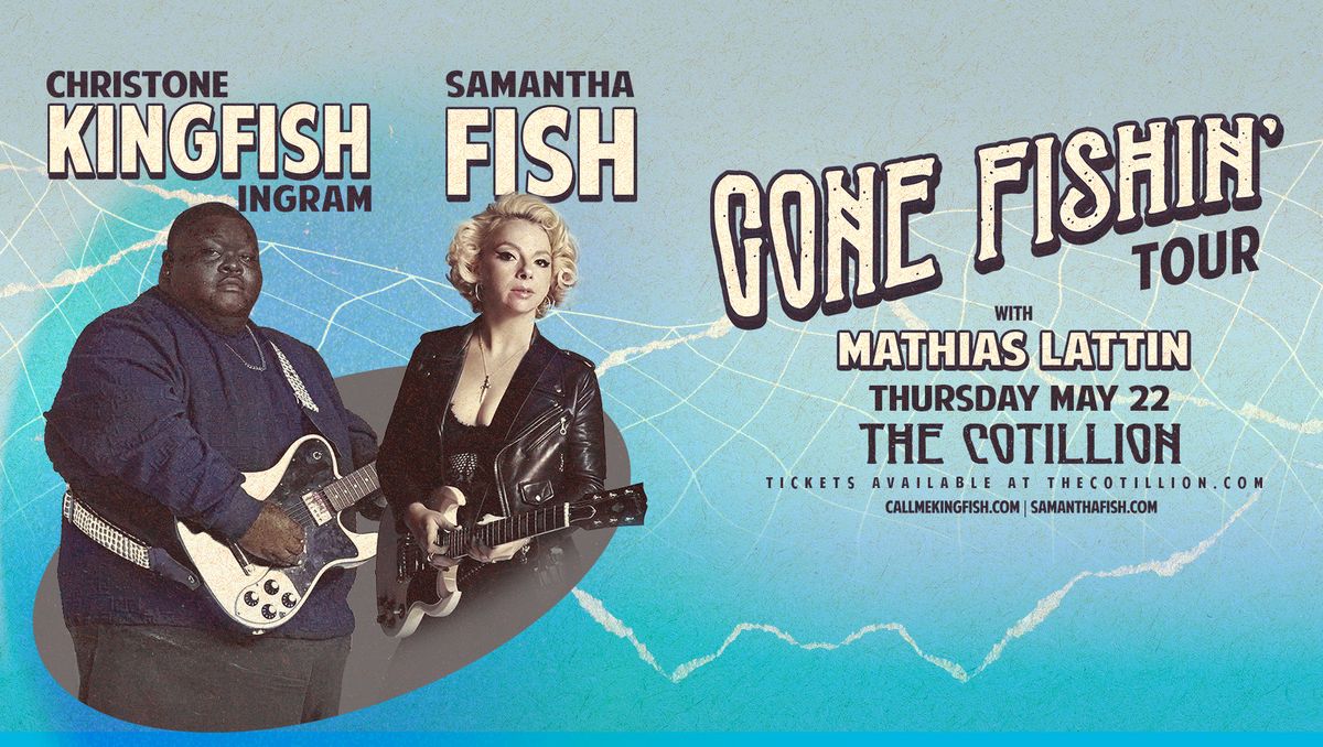 Christone "Kingfish" Ingram & Samantha Fish \u00b7 May 22 \u00b7 The Cotillion \u00b7 Wichita, KS